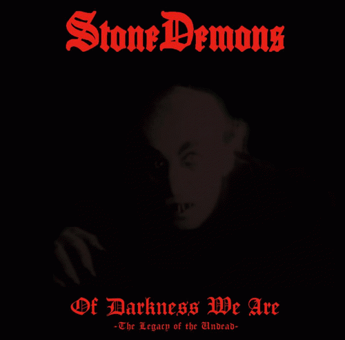 Stone Demons : Of Darkness We Are (The Legacy of the Undead)